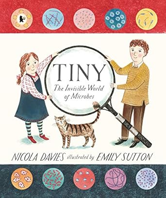 Tiny: The Invisible World of Microbes