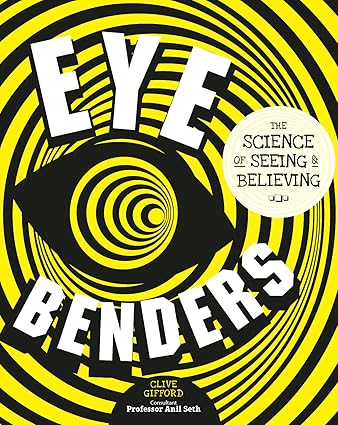 Eye Benders: The Science of Seeing and Believing